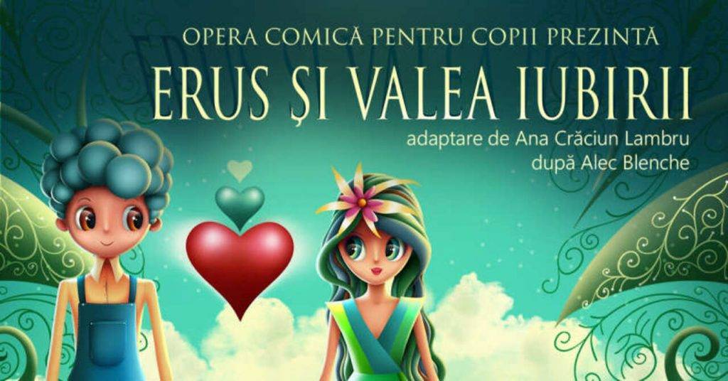 Opera Comică pentru Copii invită toți prichindeii la musicalul „Erus şi Valea iubirii”