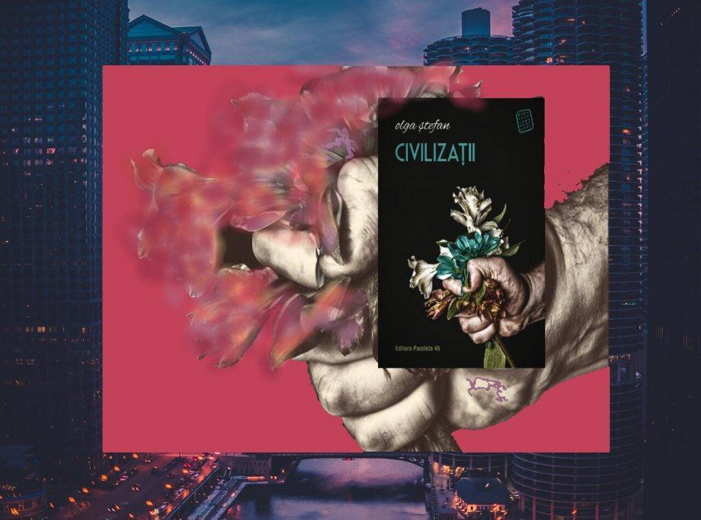 Civilizații de Olga Ștefan, alfabetul pierderii paradisului și a contorsionărilor sufletului „modern”